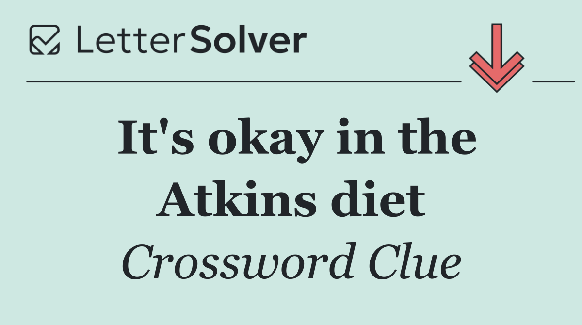 It's okay in the Atkins diet