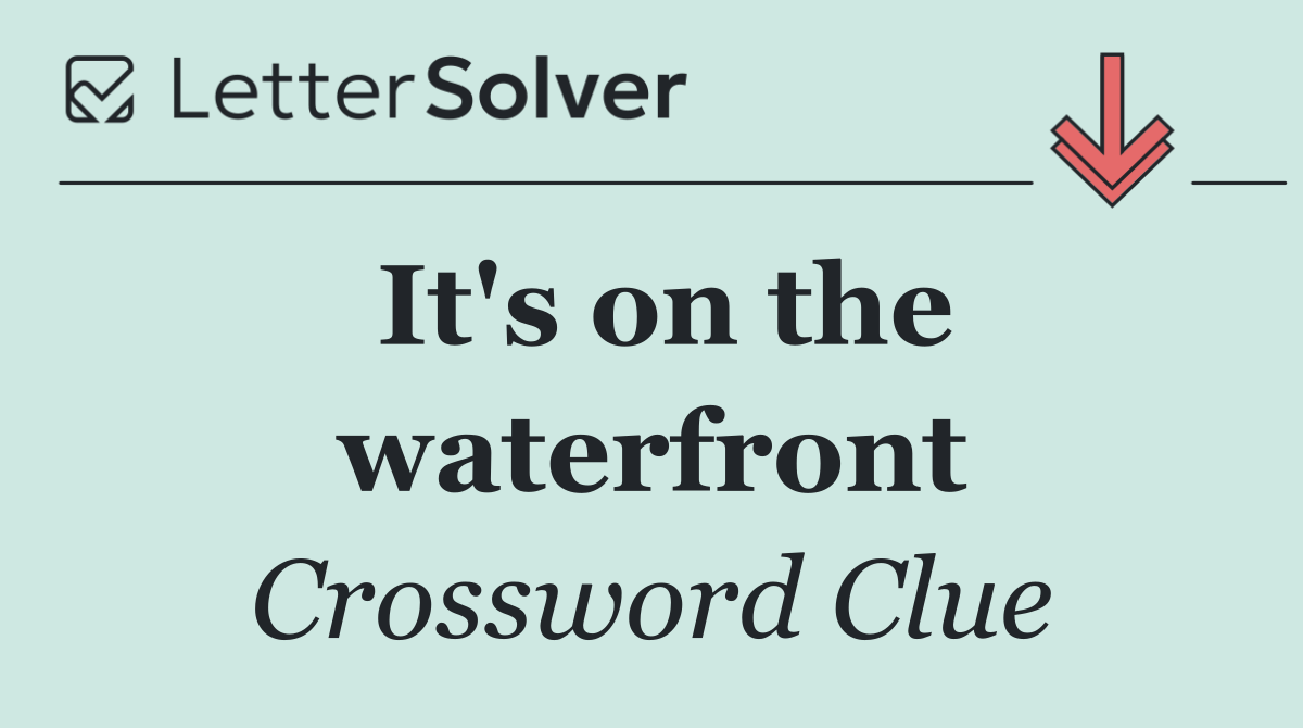 It's on the waterfront