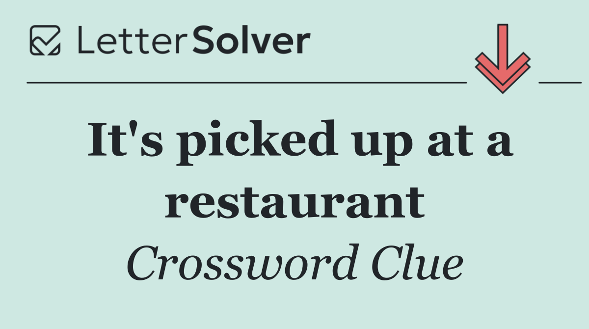 It's picked up at a restaurant