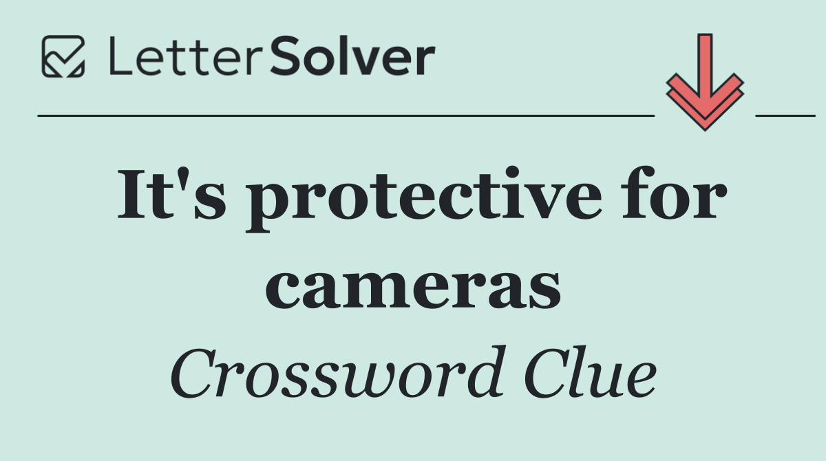 It's protective for cameras