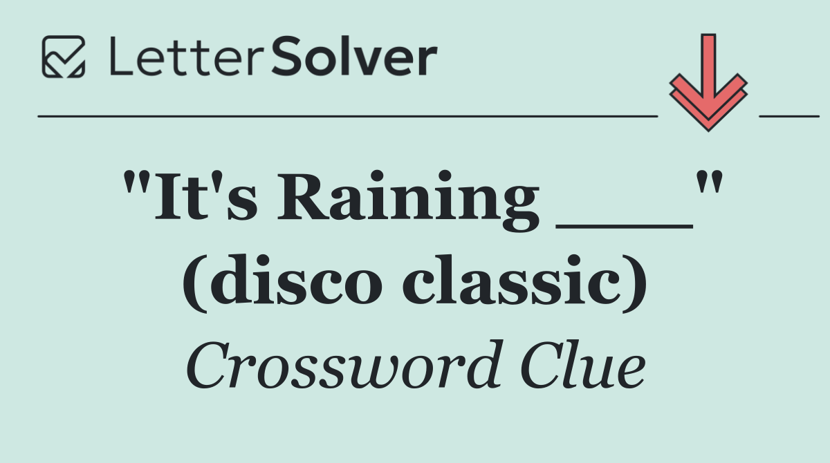 "It's Raining ___" (disco classic)