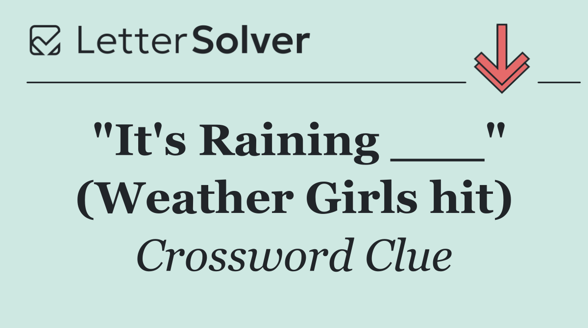"It's Raining ___" (Weather Girls hit)