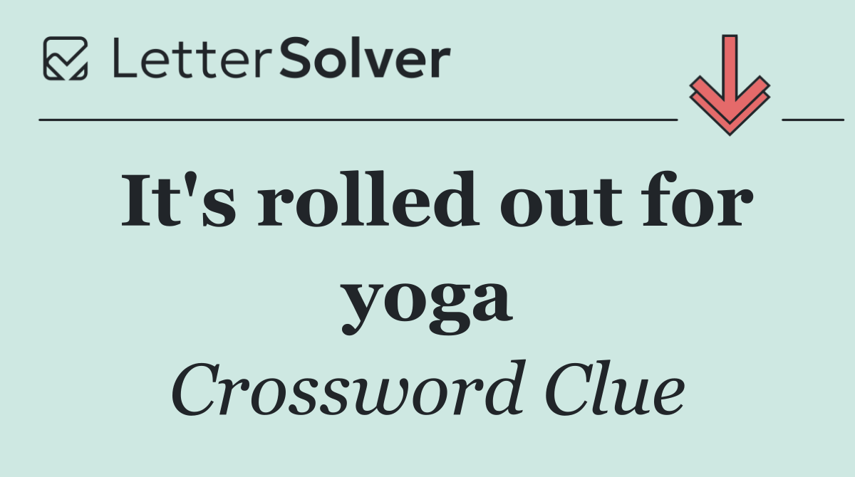 It's rolled out for yoga