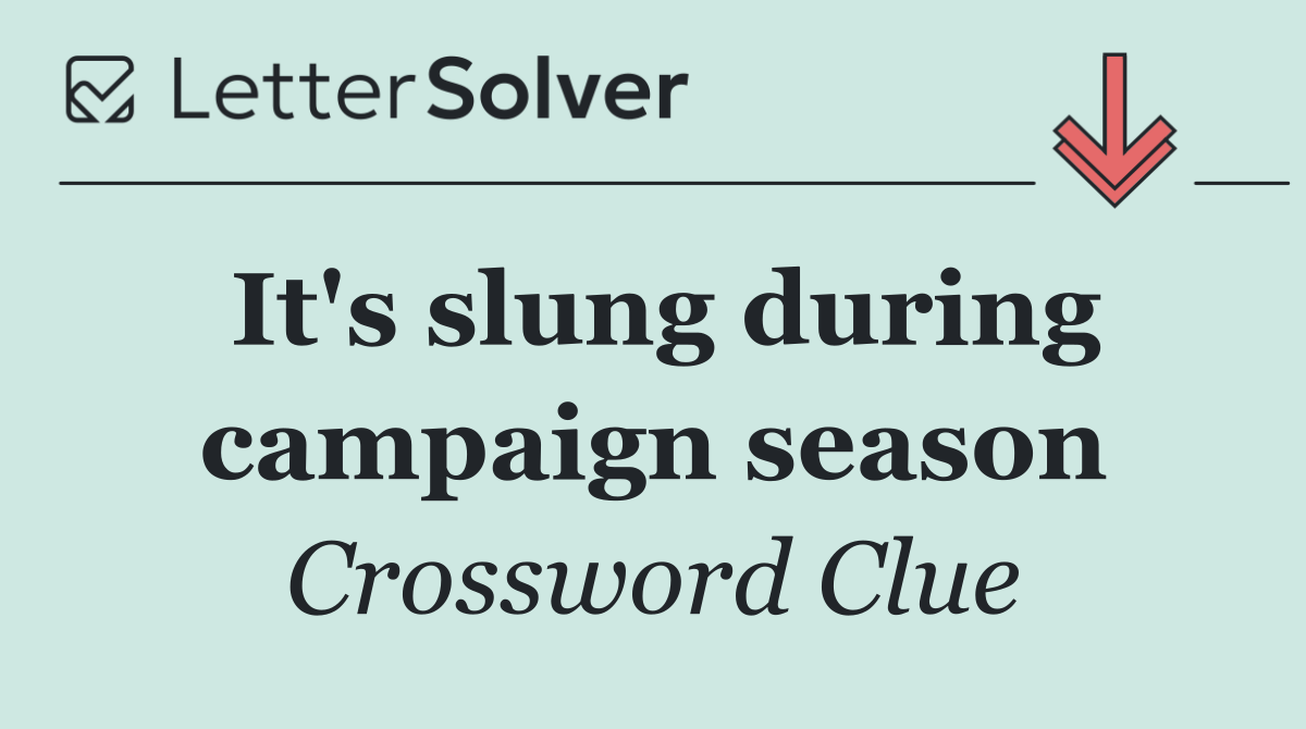 It's slung during campaign season
