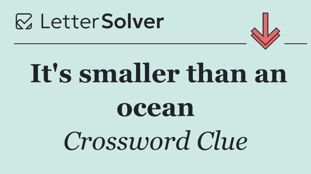 It's smaller than an ocean