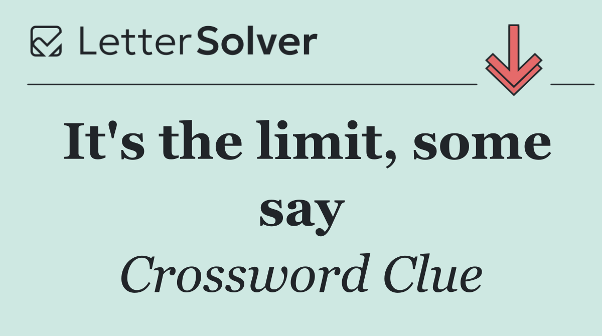 It's the limit, some say