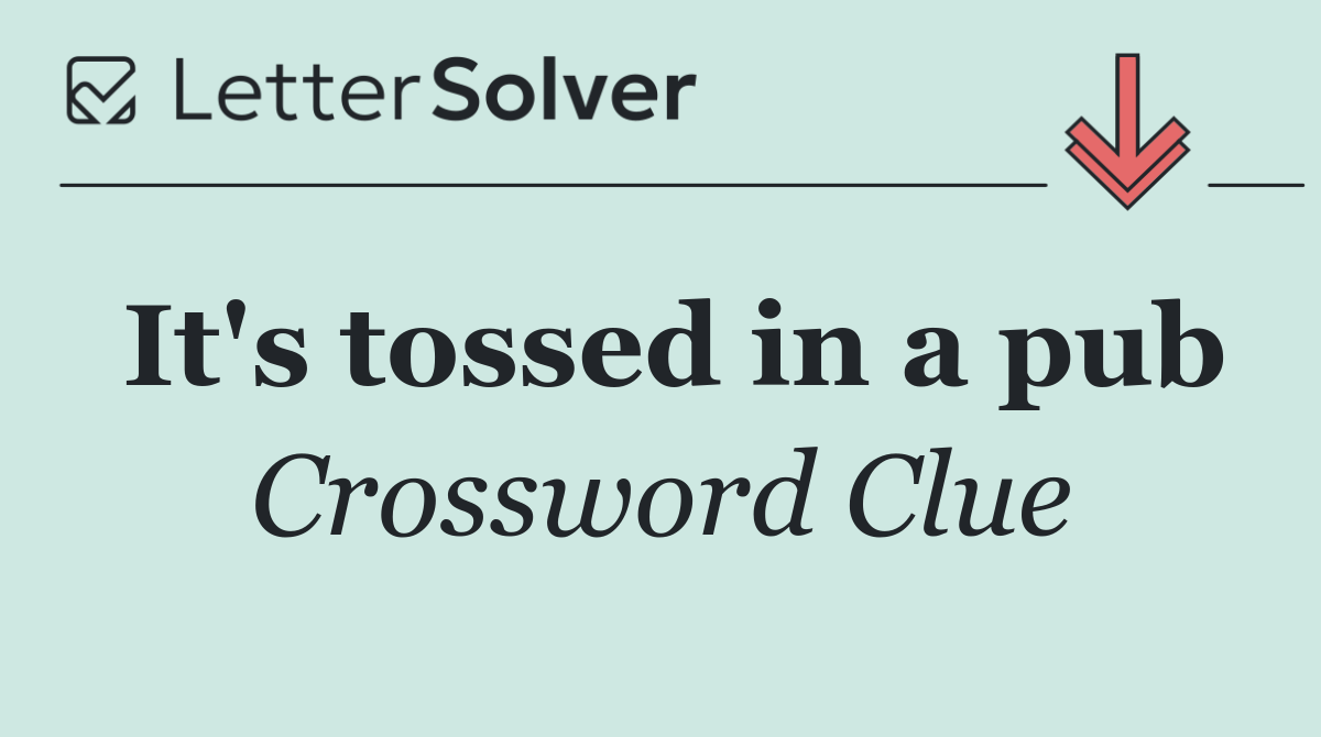 It's tossed in a pub