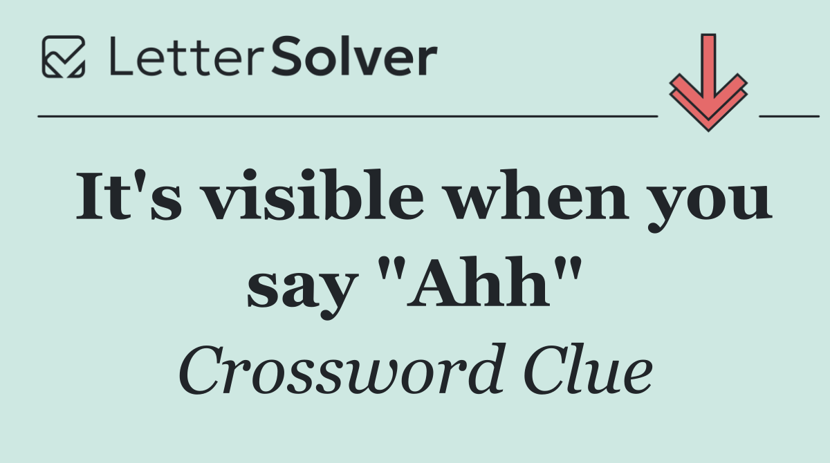 It's visible when you say "Ahh"