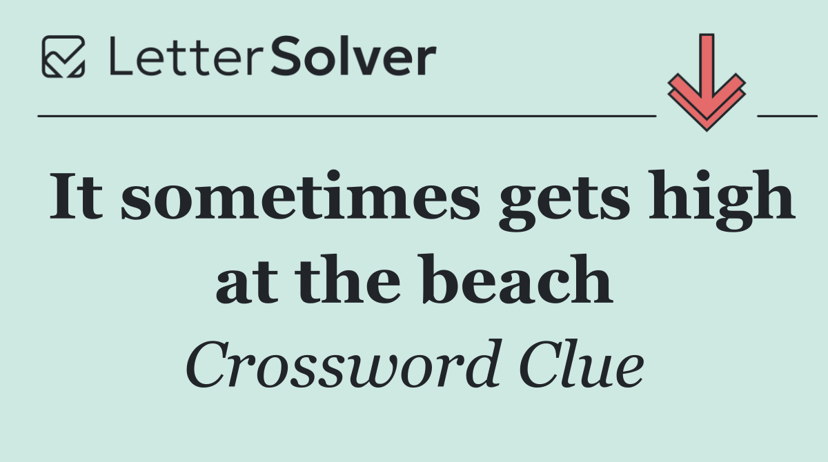 It sometimes gets high at the beach