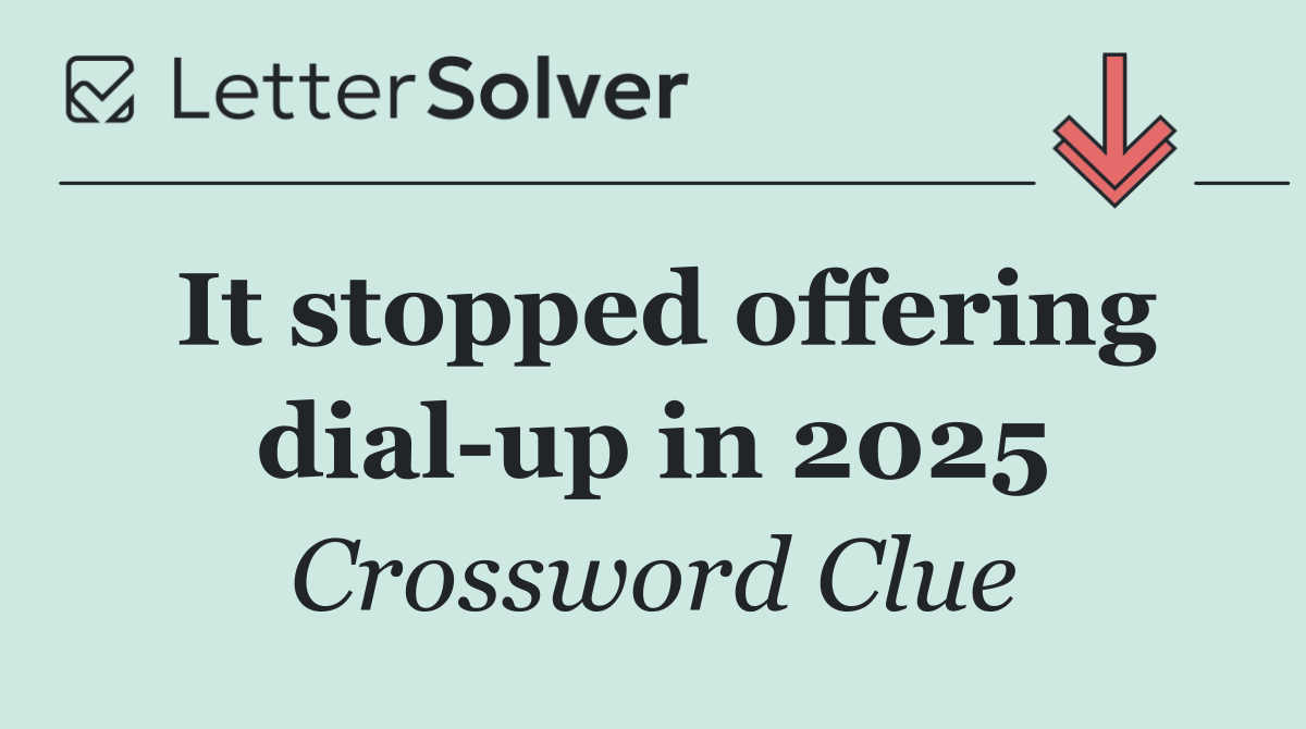 It stopped offering dial up in 2025
