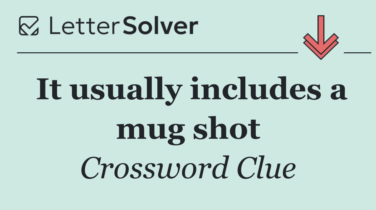 It usually includes a mug shot
