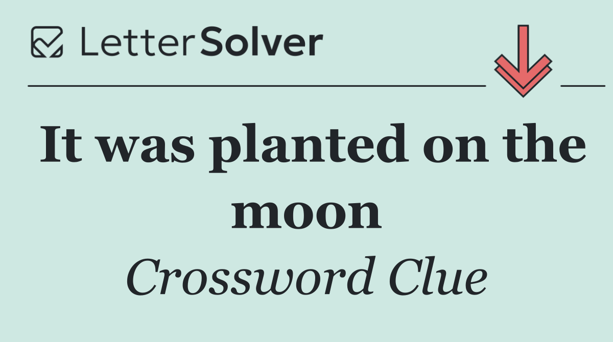 It was planted on the moon