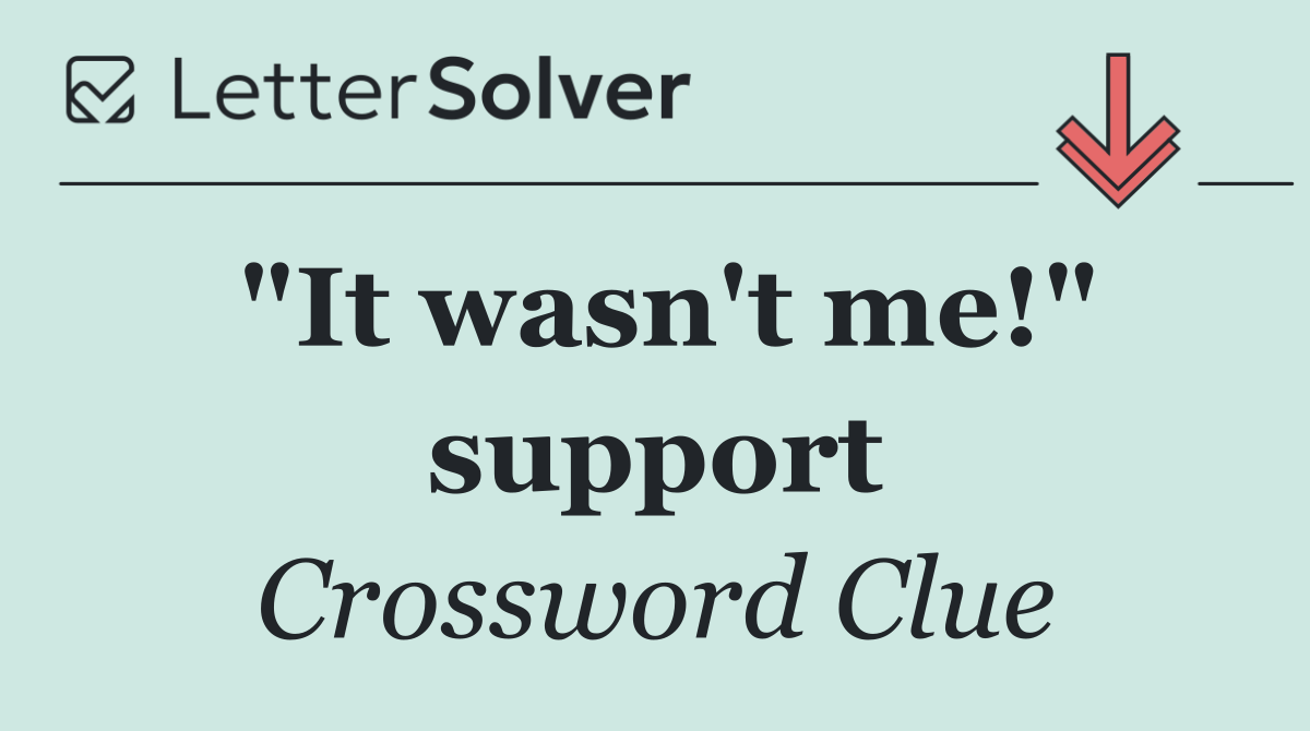 "It wasn't me!" support