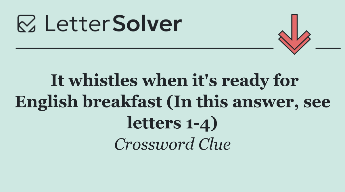 It whistles when it's ready for English breakfast (In this answer, see letters 1 4)