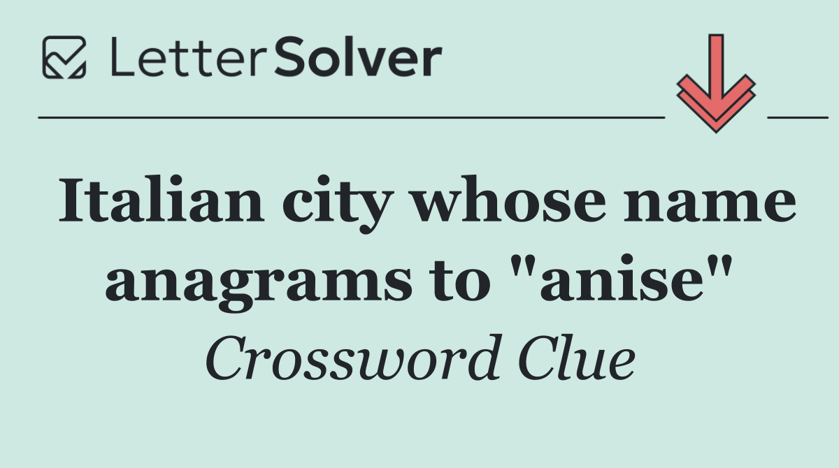 Italian city whose name anagrams to "anise"