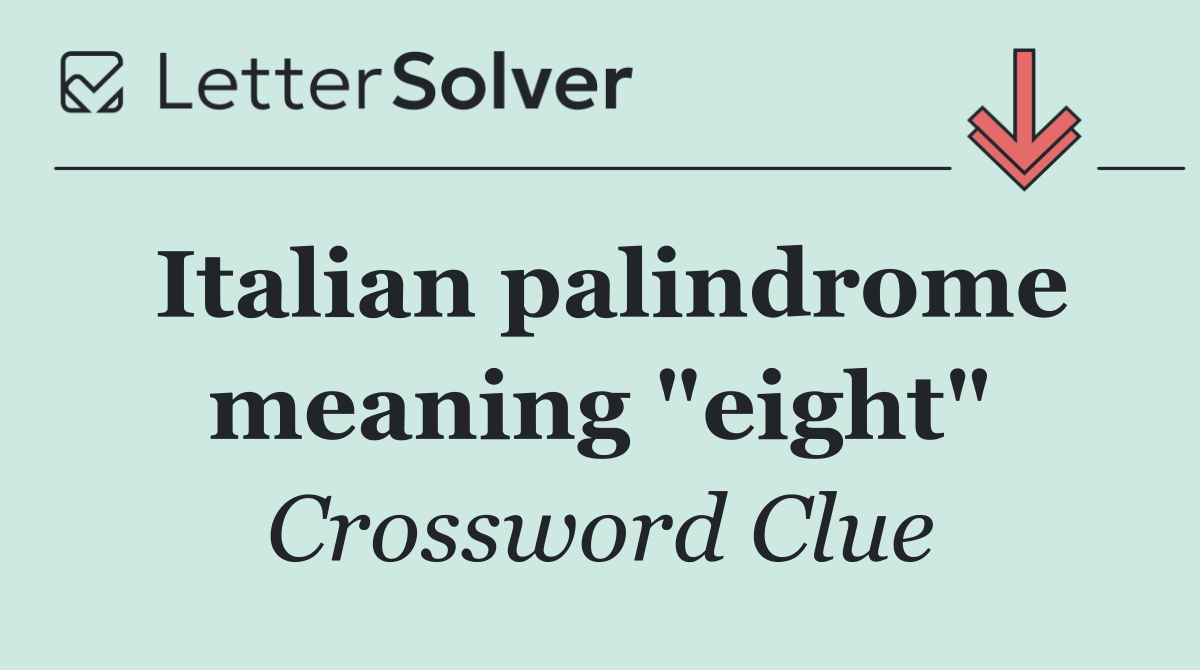 Italian palindrome meaning "eight"
