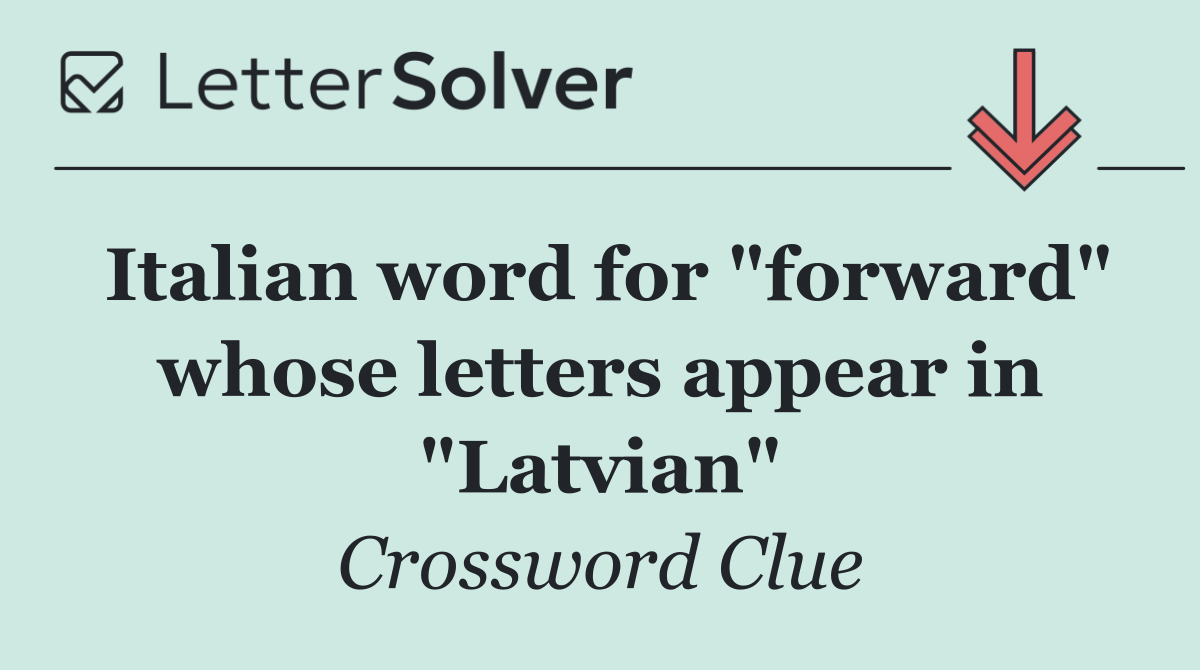 Italian word for "forward" whose letters appear in "Latvian"