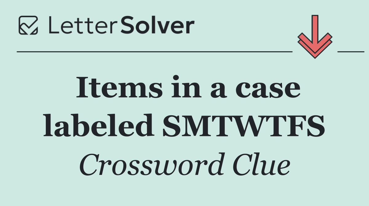 Items in a case labeled SMTWTFS
