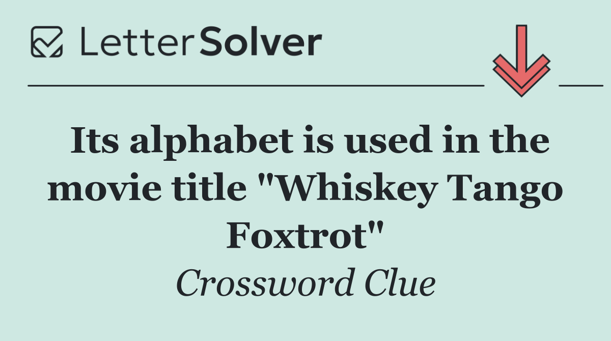 Its alphabet is used in the movie title "Whiskey Tango Foxtrot"