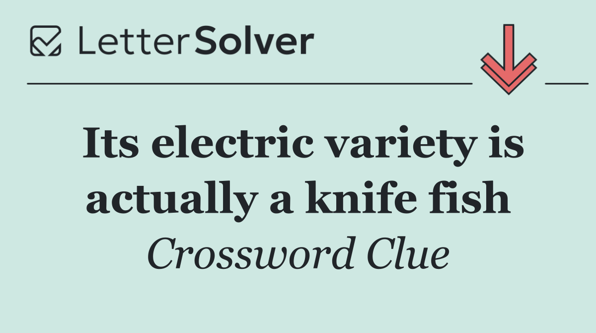 Its electric variety is actually a knife fish