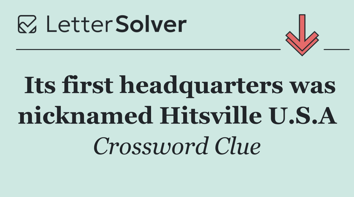 Its first headquarters was nicknamed Hitsville U.S.A