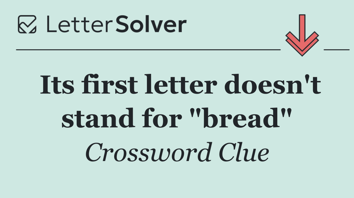 Its first letter doesn't stand for "bread"