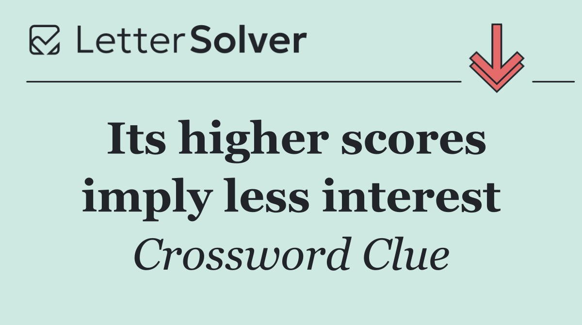Its higher scores imply less interest