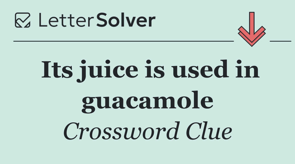 Its juice is used in guacamole