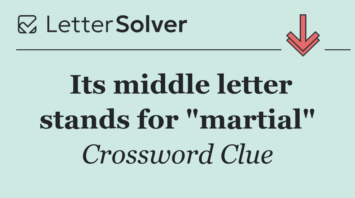 Its middle letter stands for "martial"