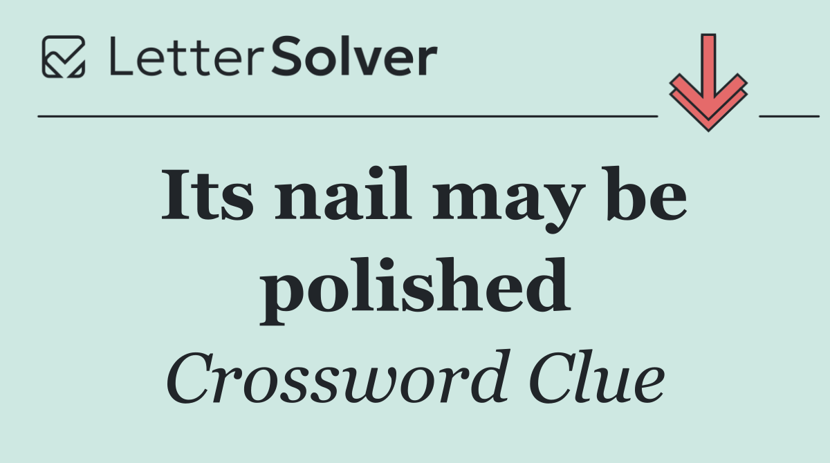 Its nail may be polished