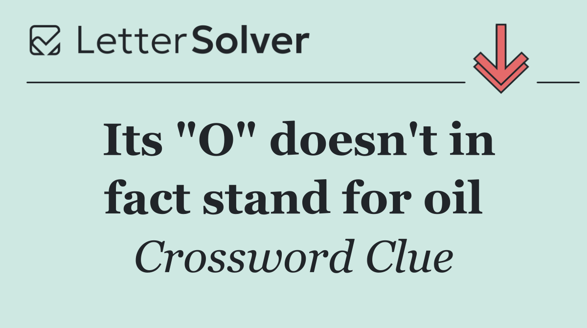 Its "O" doesn't in fact stand for oil