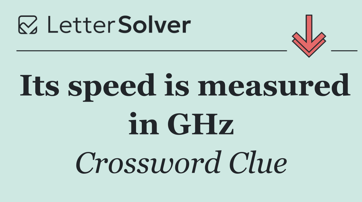Its speed is measured in GHz