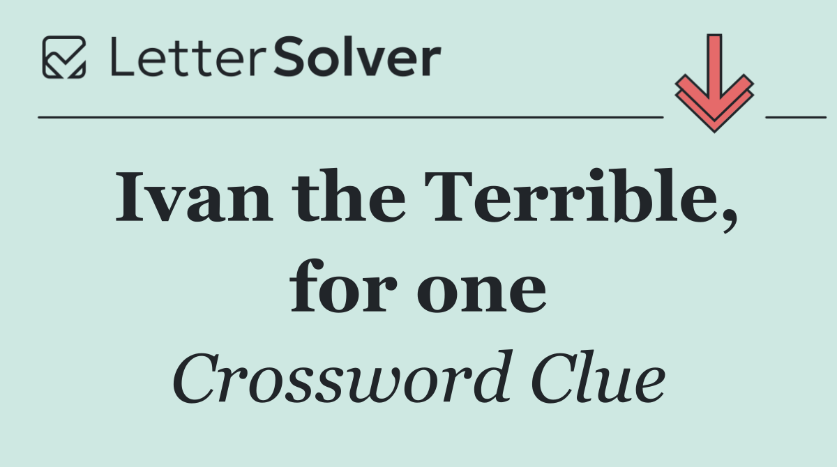 Ivan the Terrible, for one