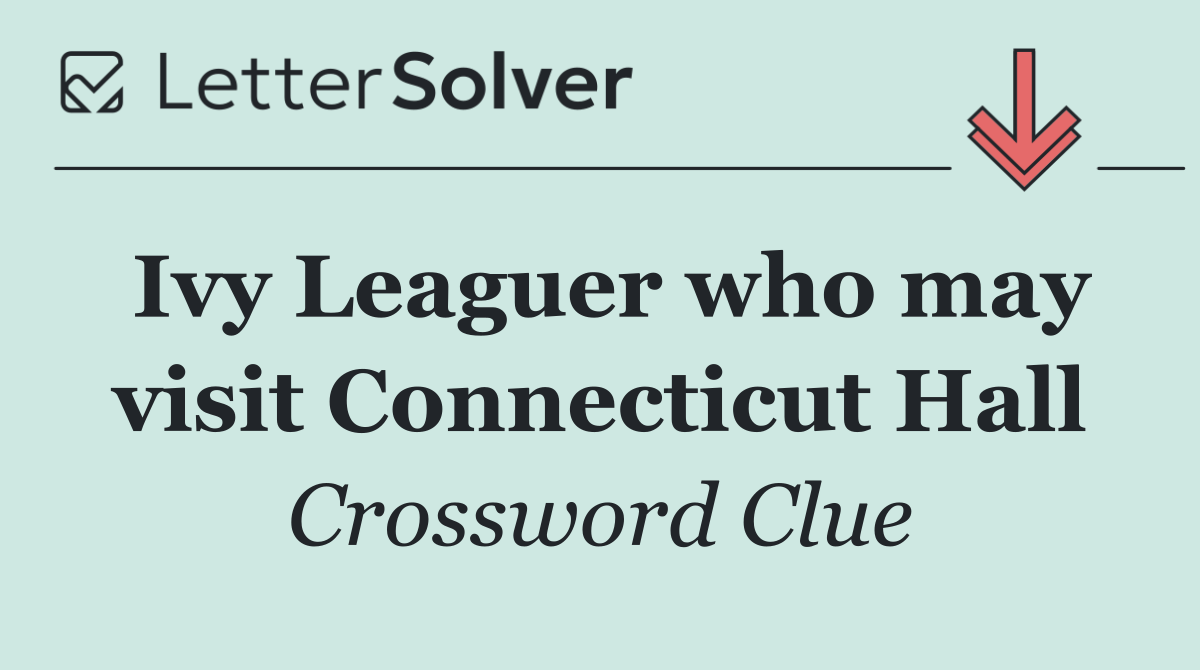 Ivy Leaguer who may visit Connecticut Hall