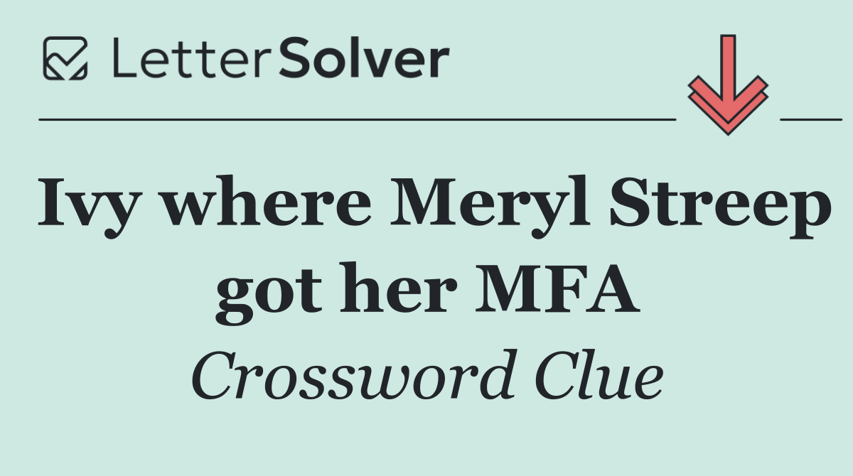 Ivy where Meryl Streep got her MFA