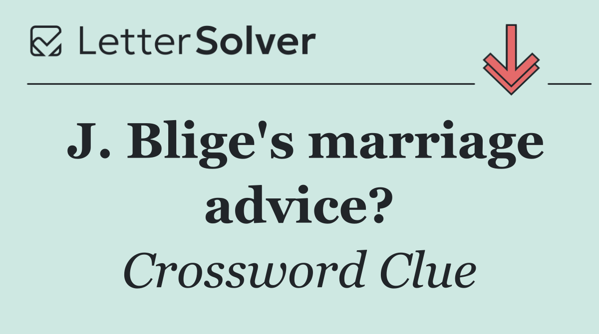 J. Blige's marriage advice?