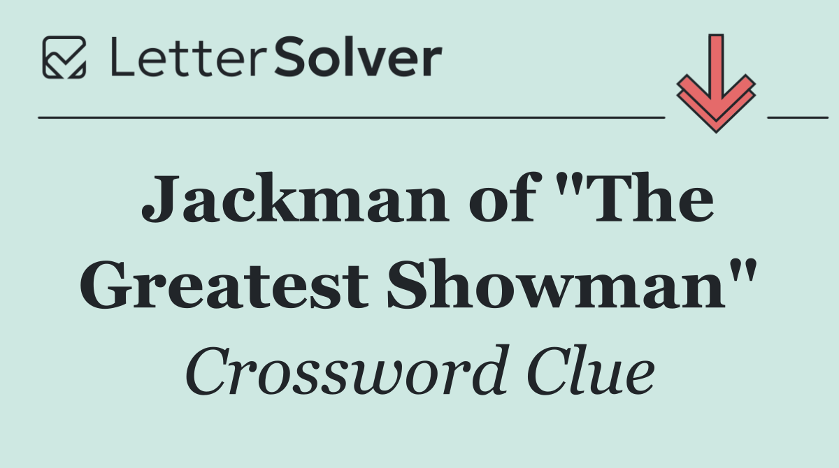 Jackman of "The Greatest Showman"