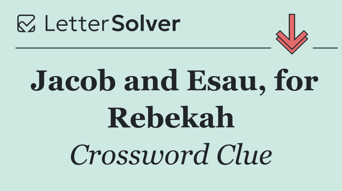 Jacob and Esau, for Rebekah