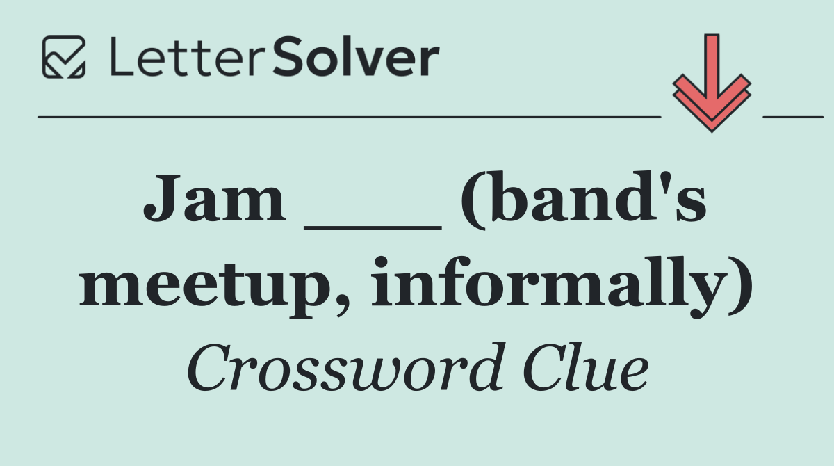 Jam ___ (band's meetup, informally)