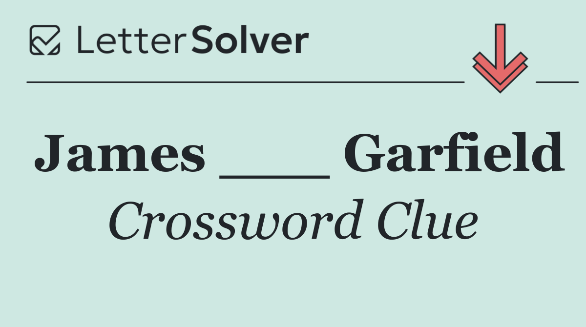 James ___ Garfield