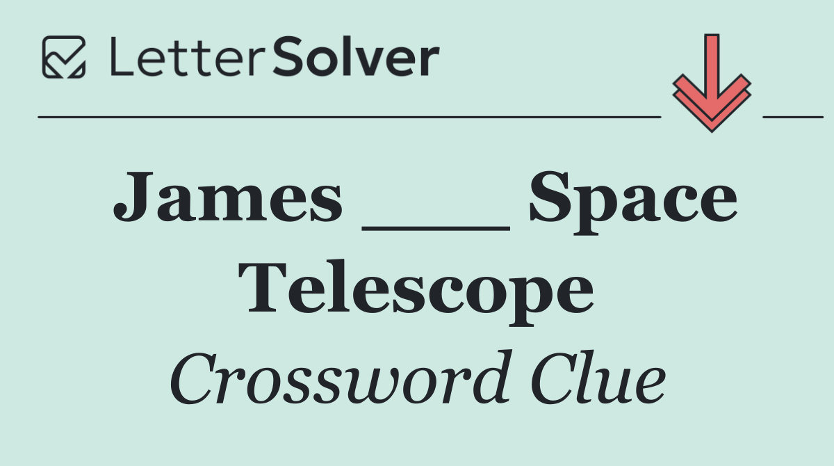 James ___ Space Telescope