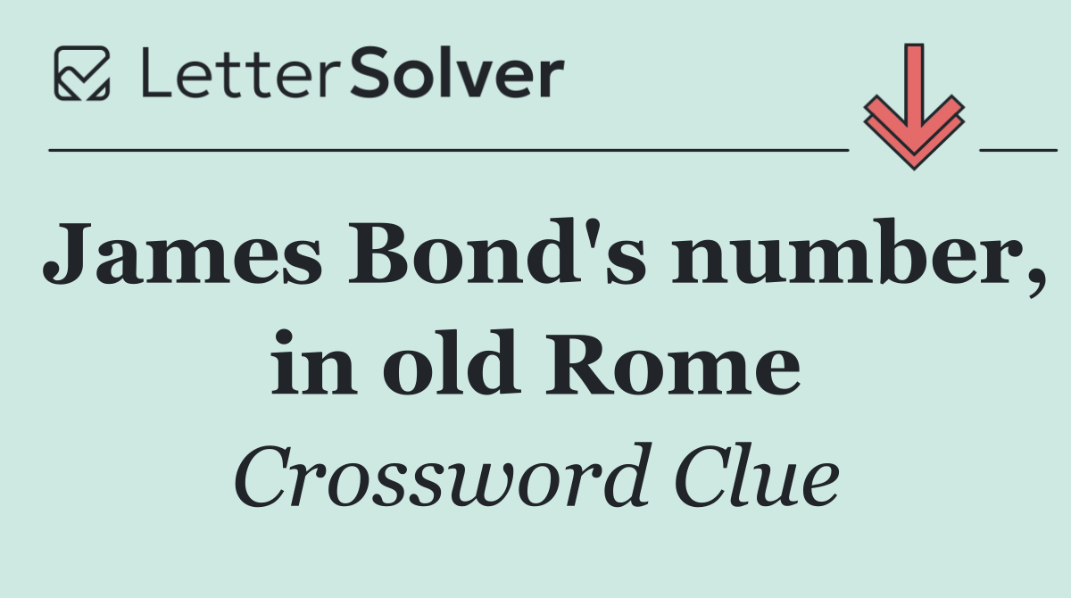 James Bond's number, in old Rome
