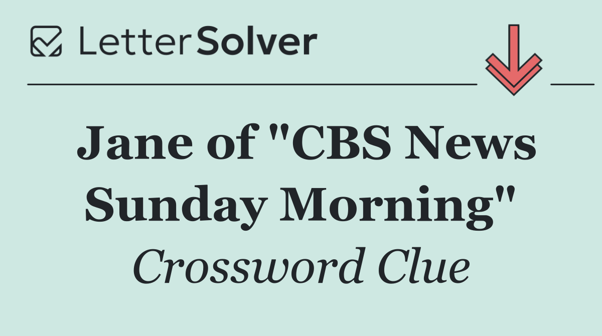 Jane of "CBS News Sunday Morning"