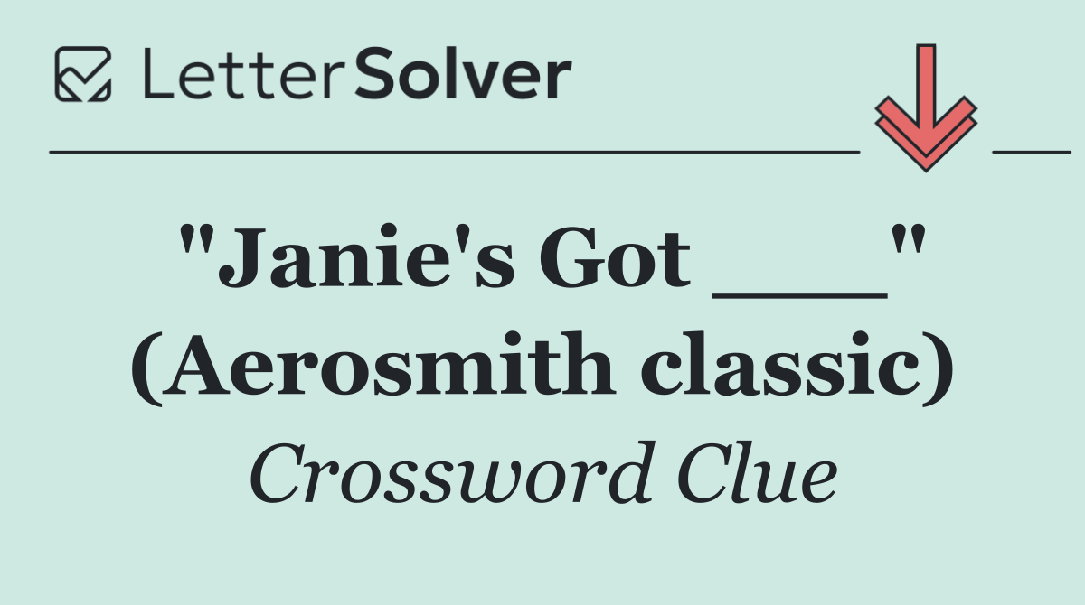 "Janie's Got ___" (Aerosmith classic)