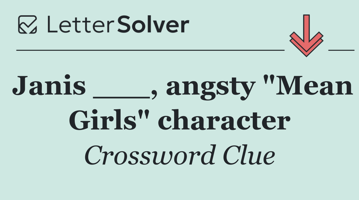 Janis ___, angsty "Mean Girls" character