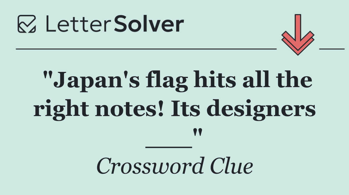 "Japan's flag hits all the right notes! Its designers ___"