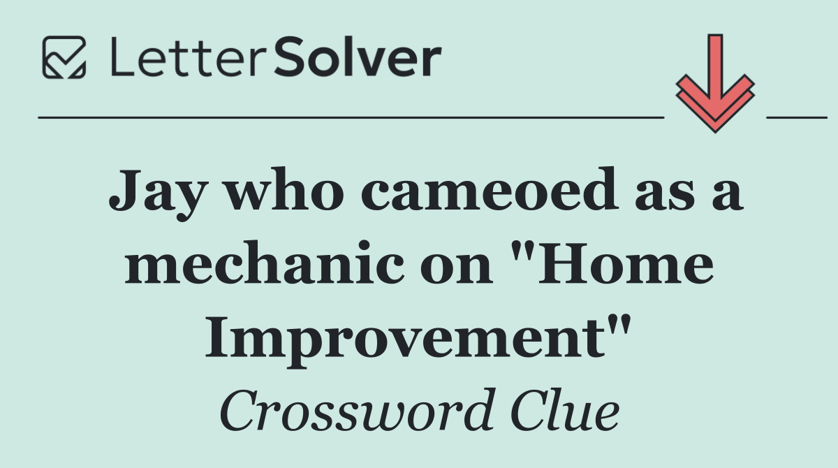 Jay who cameoed as a mechanic on "Home Improvement"