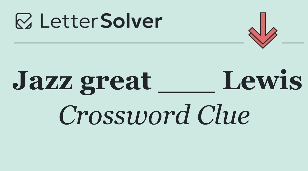 Jazz great ___ Lewis