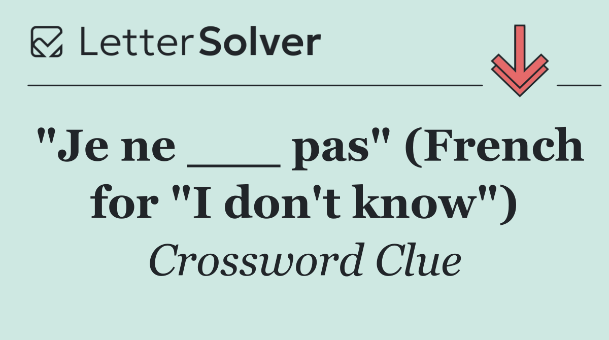 "Je ne ___ pas" (French for "I don't know")