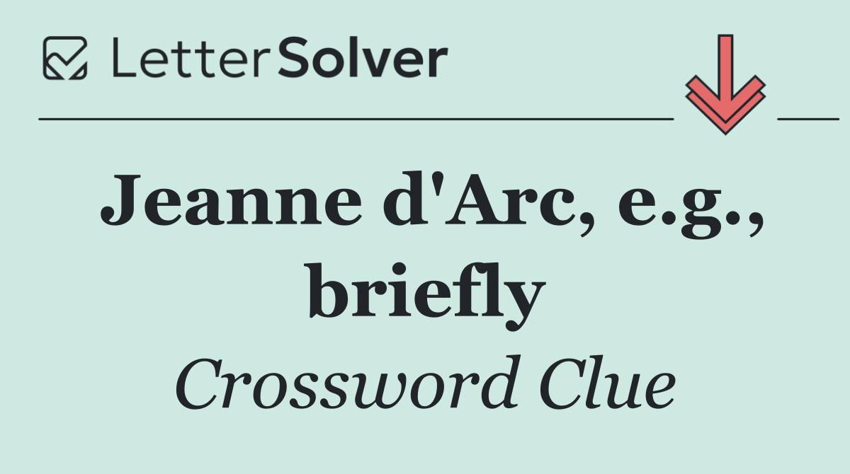 Jeanne d'Arc, e.g., briefly
